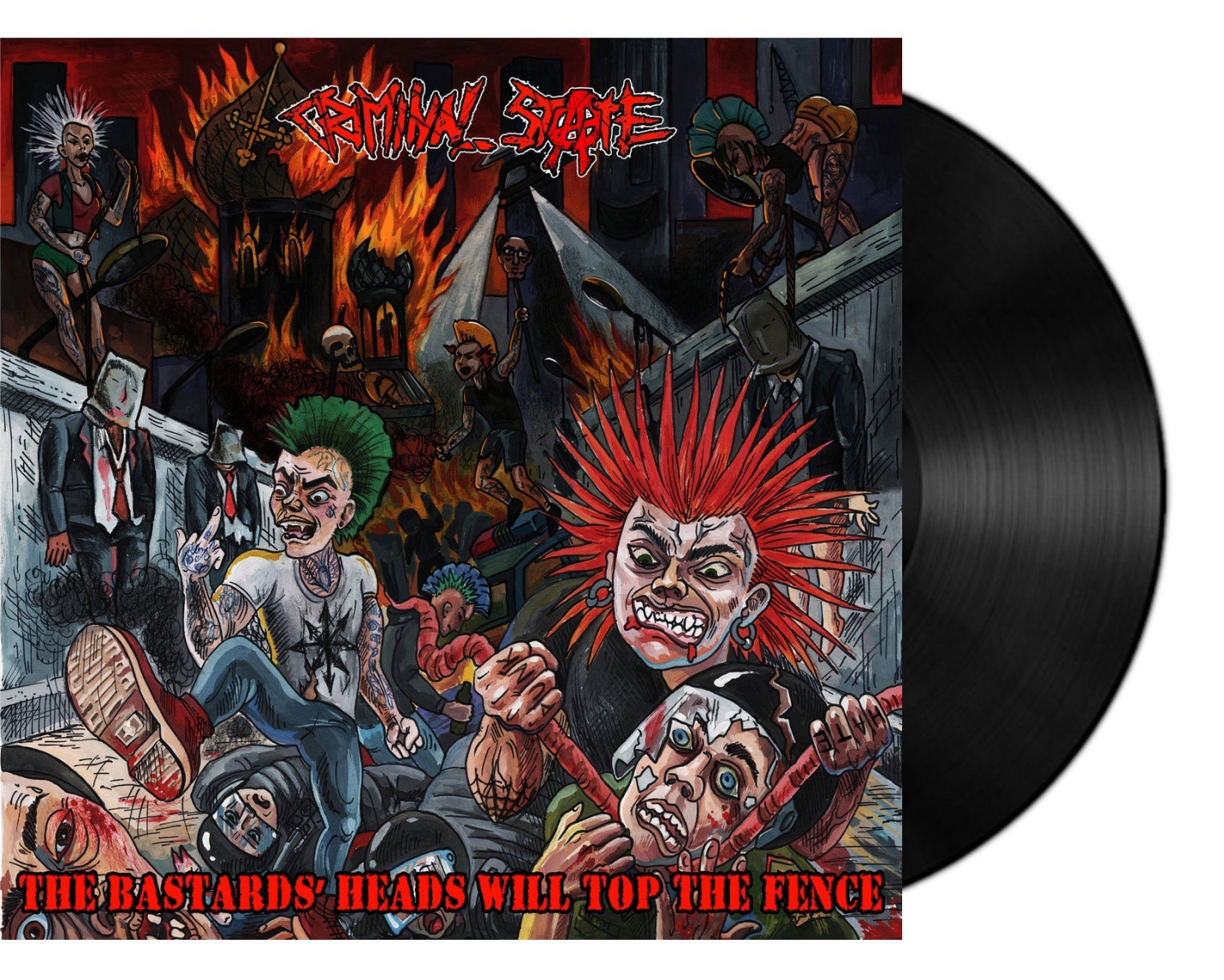 Criminal State – The Bastards Heads Will Top The Fence LP