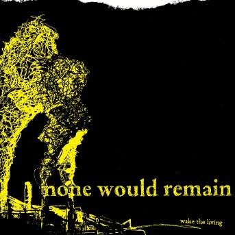None Would Remain - Wake The Living (CD)